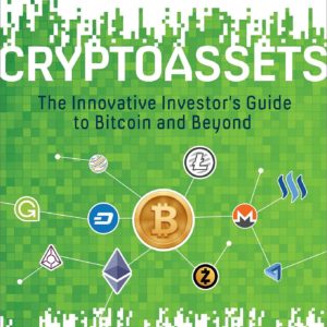 Cryptoassets: The Innovative Investor's Guide to Bitcoin and Beyond